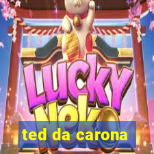 ted da carona